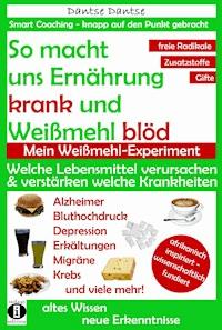 So macht Ernährung uns krank und Weißmehl blöd. Mein Weißmehl-Experiment - Dantse Dantse - ebook