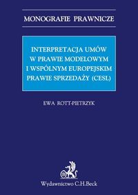 Interpretacja umów w prawie modelowym i wspólnym europejskim prawie sprzedaży (CESL) - Ewa Rott-Pietrzyk - książka