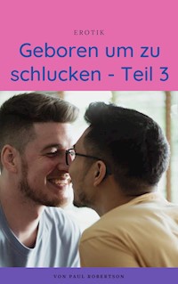 Geboren um zu schlucken - Teil 3 - Paul Robertson - ebook