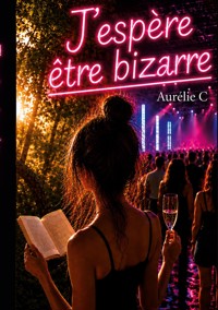 J'espère être bizarre - Aurélie C - ebook