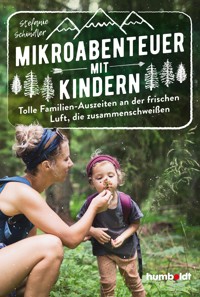 Mikroabenteuer mit Kindern. Tolle Familien-Auszeiten an der frischen Luft, die zusammenschweißen - Stefanie Schindler - ebook