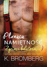 Płonąca namiętność Życiowi bohaterowie - Bromberg K. - książka