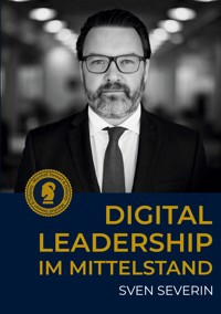 Digital Leadership im Mittelstand - Sven Severin - ebook