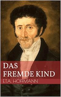 Das fremde Kind - Ernst Theodor Amadeus Hoffmann - ebook