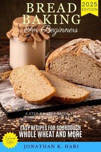 Bread Baking for Beginners: - Jonathan K. Hari - ebook