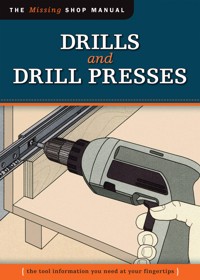 Drills and Drill Presses (Missing Shop Manual ) - Editor, John Kelsey Skill Institute Press - ebook