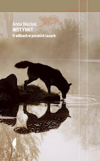 Instynkt. O wilkach w polskich lasach - Maziuk Anna - ebook + audiobook