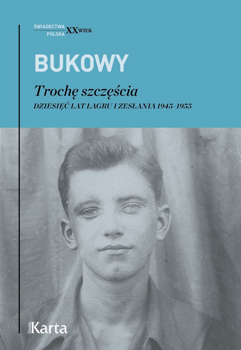 Trochę szczęścia. Dziesięć lat łagru i zesłania 1945–1955 - Tadeusz Bukowy - książka