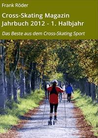Cross-Skating Magazin Jahrbuch 2012 - 1. Halbjahr - Frank Röder - ebook