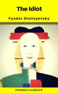 The Idiot (Phoenix Classics) - Fyodor Mikhailovich Dostoyevsky - ebook