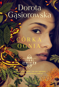 Córka ognia. Seria Córki Żywiołów. Tom 3 - Dorota Gąsiorowska - książka