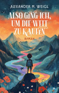 Also ging ich, um die Welt zu kaufen - Alexander M. Weigl - ebook