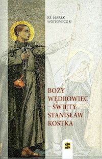 Boży wędrowiec - Święty Stanisław Kostka - Wójtowicz Marek - książka