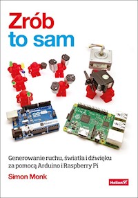Zrób to sam Generowanie ruchu, światła i dźwięku za pomocą Arduino i Raspberry Pi - Monk Simon - książka