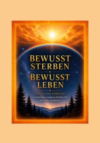 Bewusst sterben - bewusst leben - Felicitas Ariane Fontier - ebook