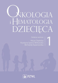 Onkologia i hematologia dziecięca. Tom 1 - Alicja Chybicka, Bernarda Kazanowska, Krystyna Sawicz-Birkowska - książka