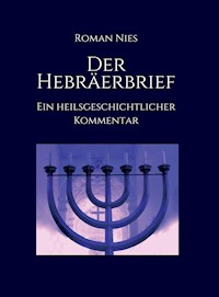 Der Hebräerbrief - Ein heilsgeschichtlicher Kommentar - Roman Nies - ebook