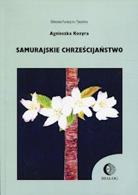 Samurajskie chrześcijaństwo - Agnieszka Kozyra - ebook + książka