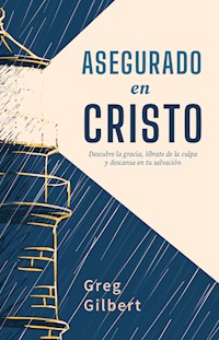 Asegurado en Cristo - Greg Gilbert - ebook
