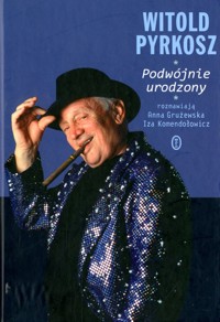 Podwójnie urodzony - Witold Pyrkosz, rozmawiają Anna Grużewska, Iza Komendołowicz - ebook