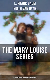 THE MARY LOUISE SERIES (Mystery & Detective Books for Children) - L. Frank Baum - ebook