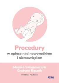 Procedury w opiece nad noworodkiem i niemowlęciem - Monika Salamończyk, Grażyna Bączek - książka