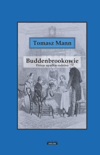 Buddenbrokowie. Dzieje upadku rodziny - Tomasz Mann - książka