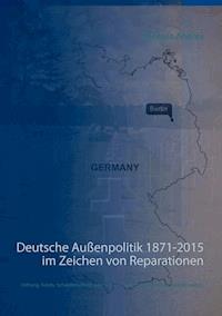 Deutsche Außenpolitik 1871-2015 im Zeichen von Reparationen - Thomas Andres - ebook