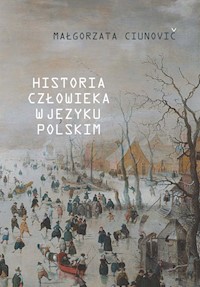 Historia człowieka w języku polskim - Ciunovič Małgorzata - książka