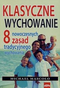 Klasyczne wychowanie 8 nowoczesnych zasad tradycyjnego wychowania - Mascolo Michael - książka