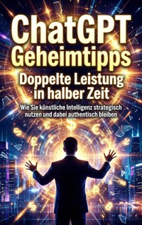 ChatGPT Geheimtipps: Doppelte Leistung in halber Zeit - Kilian Jung - ebook