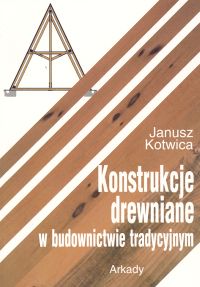 Konstrukcje drewniane w budownictwie tradycyjnym - Kotwica Janusz - książka