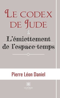 Le codex de Jude & L’émiettement de l’espace-temps - Pierre Léon Daniel - ebook