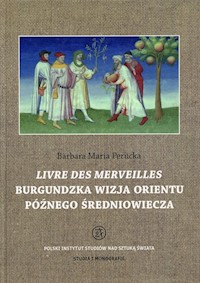 Livre des merveilles Burgundzka wizja Orientu późnego średniowiecza - Perucka Barbara Maria - książka