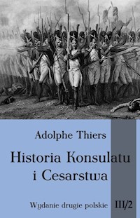 Historia Konsulatu i Cesarstwa Tom 3 Część 2 - Adolphe Thiers - książka