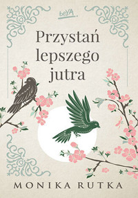 Przystań lepszego jutra. Trylogia Nadziei. Tom 1 - Monika Rutka - ebook + audiobook + książka