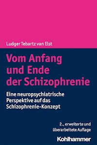 Vom Anfang und Ende der Schizophrenie - Ludger Tebartz van Elst - ebook