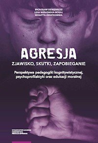 Agresja Zjawisko, skutki, zapobieganie - Siemieniecki Bronisław, Wiśniewska-Nogaj Lidia, Kwiatkowska Wioletta - książka