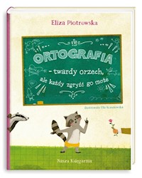 Ortografia twardy orzech, ale każdy zgryźć go może! - Eliza Piotrowska - książka