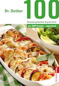 100 Rezepte gebacken & gratiniert - Dr. Oetker - ebook