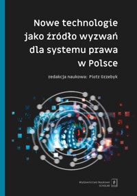 Nowe technologie jako źródło wyzwań dla systemu prawa w Polsce -  - książka