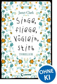 Singe, fliege, Vöglein, stirb - Janet Clark - ebook