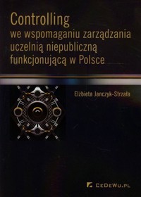 Controlling we wspomaganiu zarządzania uczelnią niepubliczną funkcjonującą w Polsce - Janczyk-Strzała Elżbieta - książka