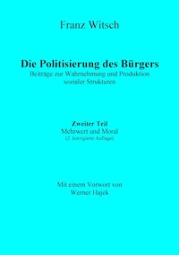 Die Politisierung des Bürgers, 2.Teil: Mehrwert und Moral - Franz Witsch - ebook