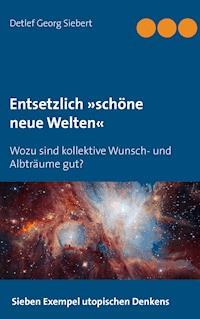 Entsetzlich »schöne neue Welten« - Detlef Georg Siebert - ebook