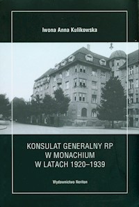Konsulat Generalny RP w Monachium w latach 1920-1939 - Kulikowska Iwona - książka