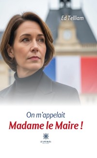 On m’appelait Madame le Maire ! - Ed Telliam - ebook