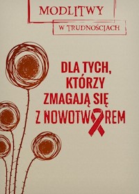 Dla tych, którzy zmagają się z nowotworem -  - książka