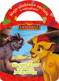 Moje ulubione seriale z naklejkami. Nie taka hiena straszna, jak ją malują. Disney Junior Lwia Straż -  - książka