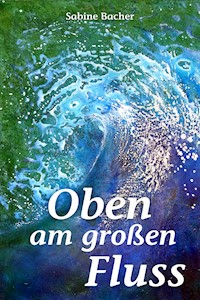 Oben am großen Fluss - Sabine Bacher - ebook